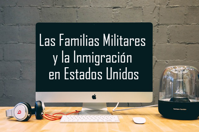 Las Familias Militares y la Inmigración en Estados Unidos